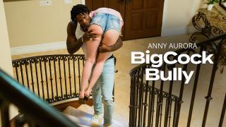 Anny Aurora - Big Cock Bully