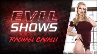 Rachael Cavalli - Evil Shows