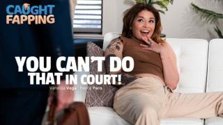 Vanessa Vega - You Can’t Do THAT In Court!